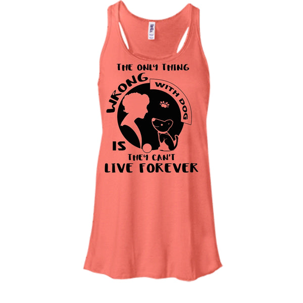 The Only Thing Wrong With Dog They Can't Live Forever Shirt, Cool Dog Shirt