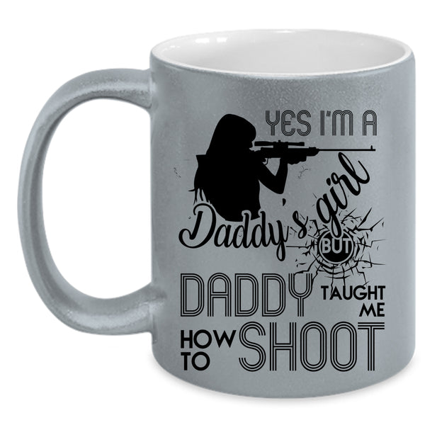 Daddy Taught Me How To Shoot Coffee Mug, I'm A Daddy's Girl Accent Mug