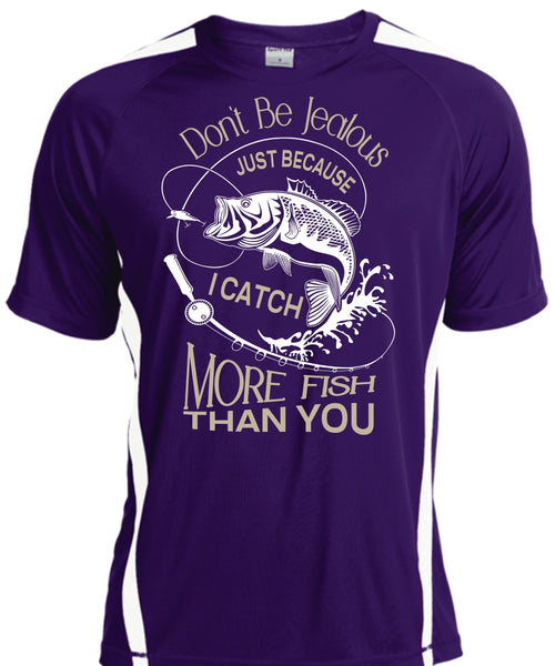 Don't Be Jealous Just Because I Catch More Fish Than You T Shirt, Sport T Shirt