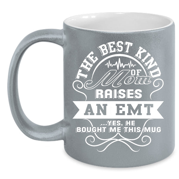 The Best Kind Of Mom Raises An Emt Coffee Mug, Awesome Emt Coffee Cup