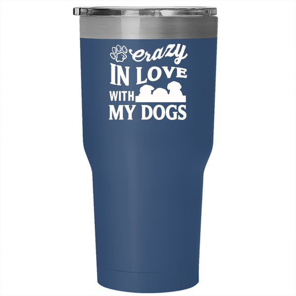 Crazy In Love With My Dogs Tumbler 30 oz Stainless Steel, Crazy Love Travel Mug