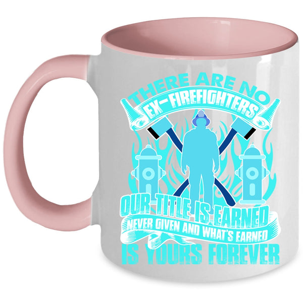Awesome Gift For Firefighter Coffee Mug, There Are No Ex-Firefighters Accent Mug