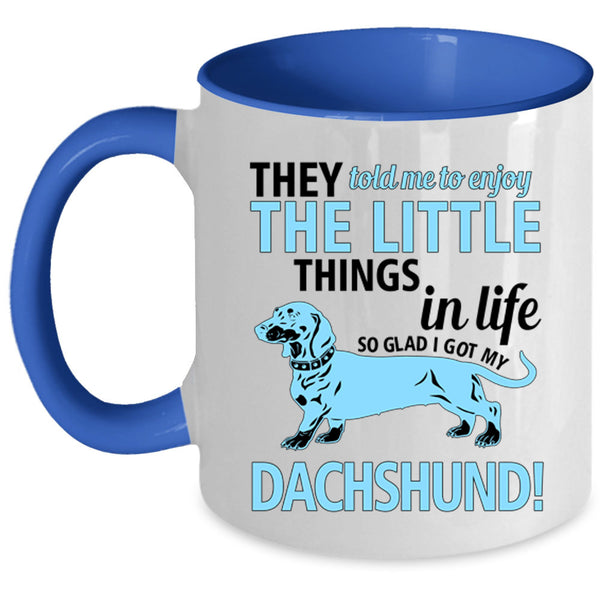 Cute Dogs Coffee Mug, I Got My Dachshund Accent Mug