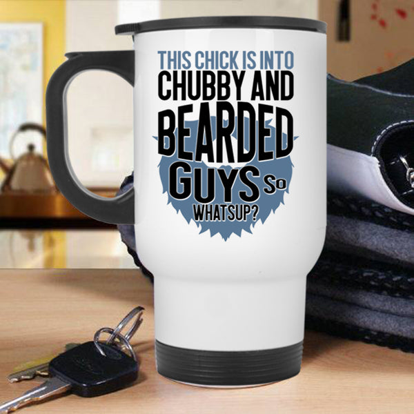 Funny Bearded Guys Travel Mug, This Chick Is Into Chubby And Bearded Guys Mug