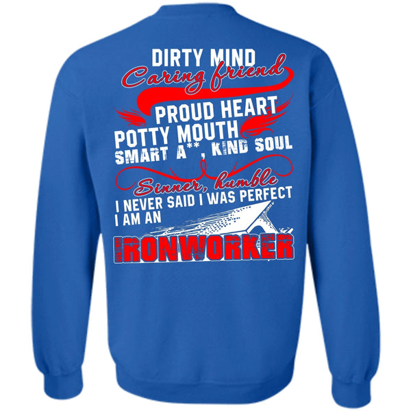 Dirty Mind Caring Friend T Shirt, I Love Ironworker Sweatshirt