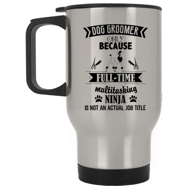 Funny Gift For Dog Owner Travel Mug, Dog Groomer Mug