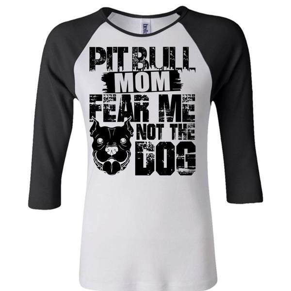 Pit Bull Mom Fear Me Not The Dog T Shirt, I Love My Dog T Shirt, Awesome T-Shirts