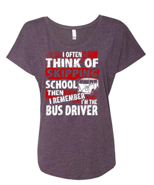 I'm The Bus Driver T Shirt, Skipping School T Shirt, Cool Shirt (Ladies' Triblend Dolman Sleeve)
