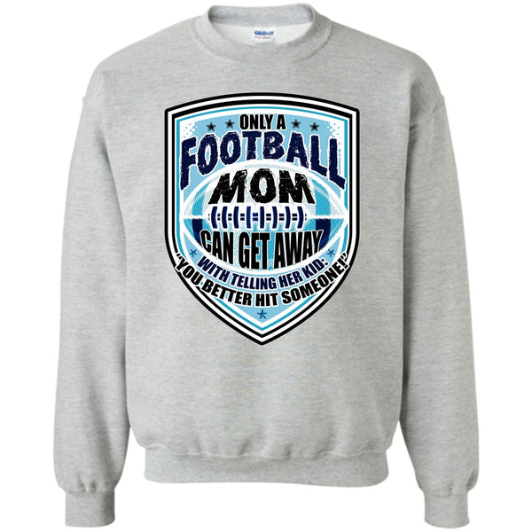 Sporty Mom T Shirt, Only A Football Mom Sweatshirt