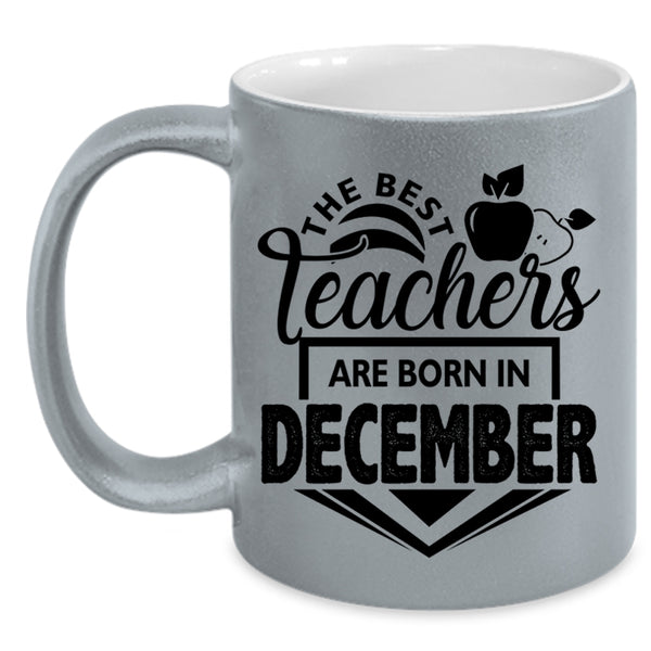 Cute Teacher Coffee Mug, The Best Teachers Are Born In December Accent Mug