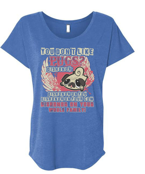 You Don't Like Pugs T Shirt, My Pets T Shirt, Cool Shirt (Ladies' Triblend Dolman Sleeve)
