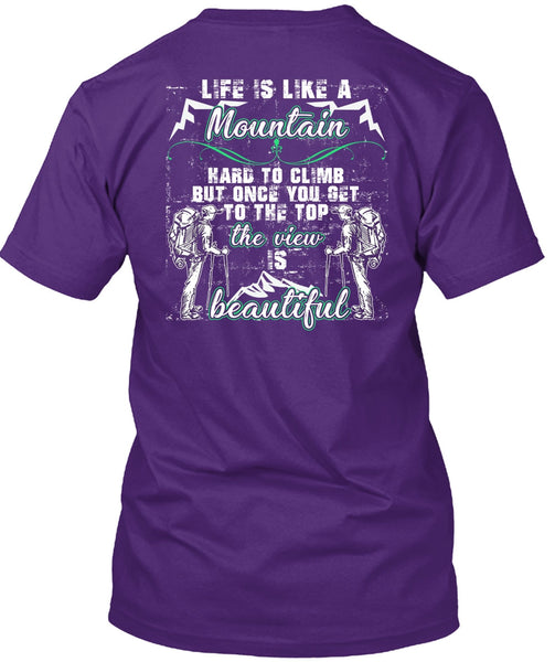 Life Is Like A Mountain T Shirt, The View Is Beautiful T Shirt