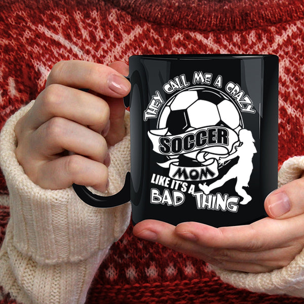 They Call Me A Crazy Soccer Mom Coffee Mug, Crazy Soccer Mom Coffee Cup