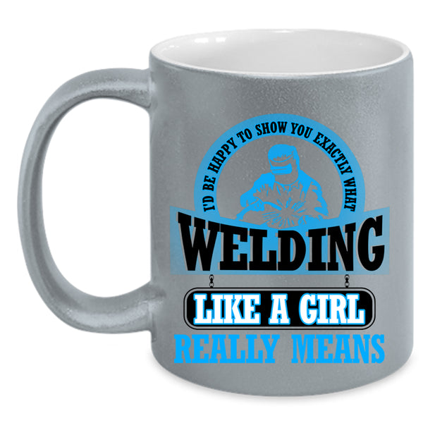 Funny Welding Coffee Mug, Welding Like A Girl Accent Mug