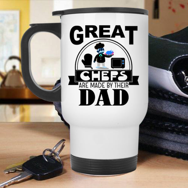I Love Dad Travel Mug, Great Chefs Are Made By Their Dad Mug