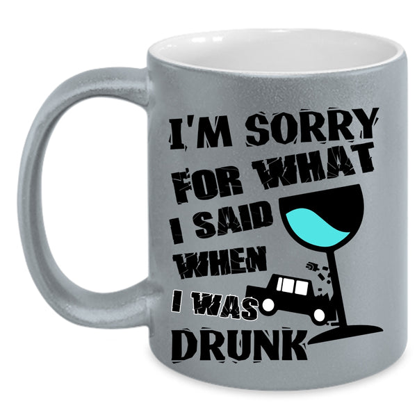 I Was Drunk Coffee Mug, I'm Sorry For What I Said Accent Mug