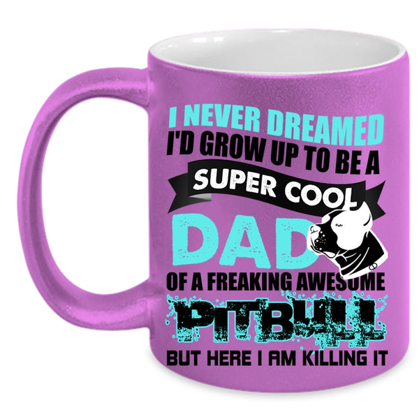 Awesome Pitbull Coffee Mug, I'd Grow Up To Be A Cool Dad Of A Pitbull Accent Mug