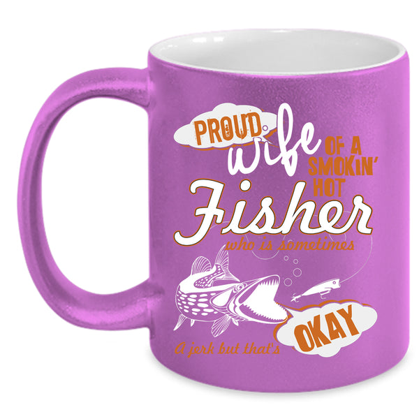 Proud Wife Of A Hot Fisher Coffee Mug, Beautiful Wife Coffee Cup