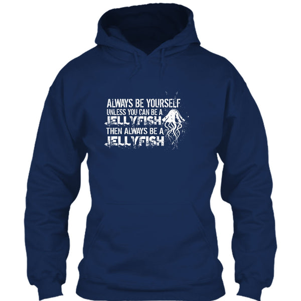 Always Be Yourself T Shirt, Unless You Can Be A Jellyfish T Shirt