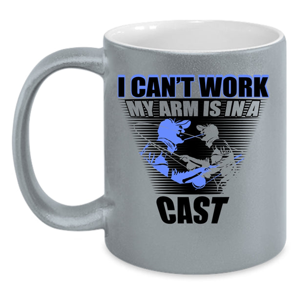 Cool Fishing Coffee Mug, I Can't Work My Arm Is In A Cast Accent Mug