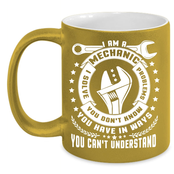 I Am A Mechanic Coffee Mug, Best Gift For Mechanics Coffee Cup