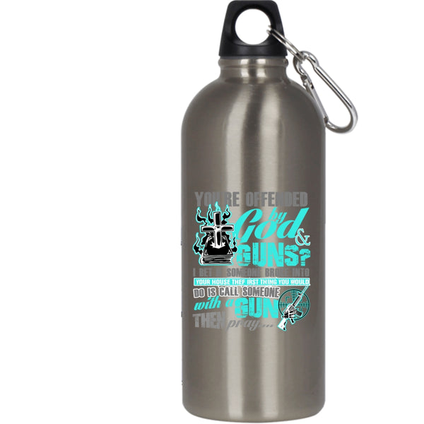 You're Ofended By God And Guns 20 oz Stainless Steel Bottle,Funny Gunner Outdoor Sports Water Bottle