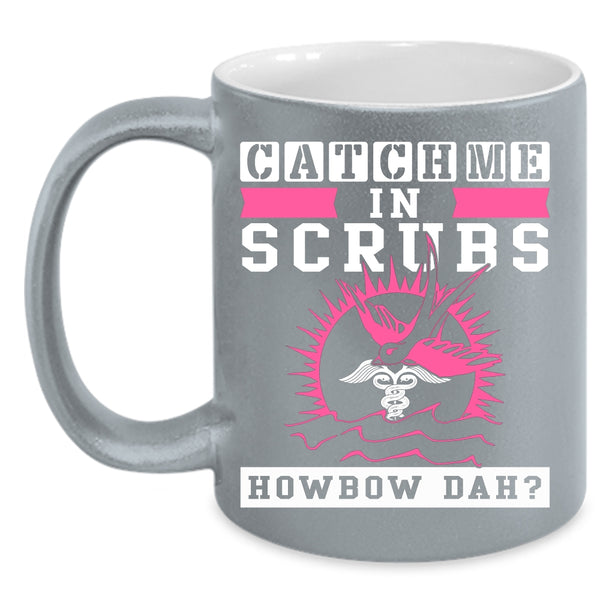 Catch Me In Scrubs Coffee Mug, Awesome Nurses Coffee Cup