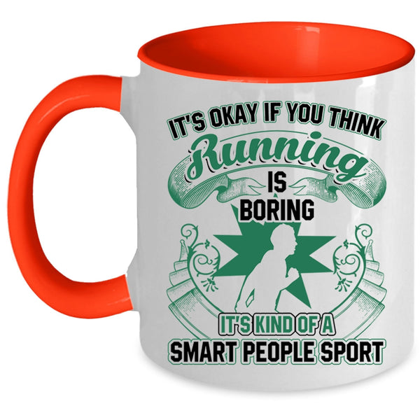 It's Kind Of A Smart People Sport Coffee Mug, If You Think Running Is Boring Accent Mug
