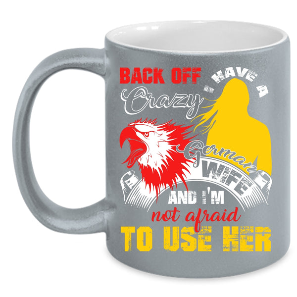 I Have A Crazy German Wife Coffee Mug, I Love German Wife Coffee Cup