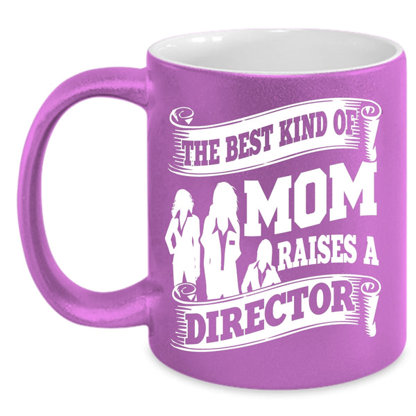 The Best Kind Of Mom Raises A Director Coffee Mug, Cool Mom Coffee Cup