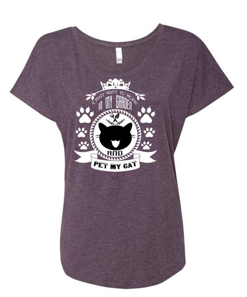I Just Want To Work In My Garden T Shirt, Pet My Cat T Shirt (Ladies' Triblend Dolman Sleeve)