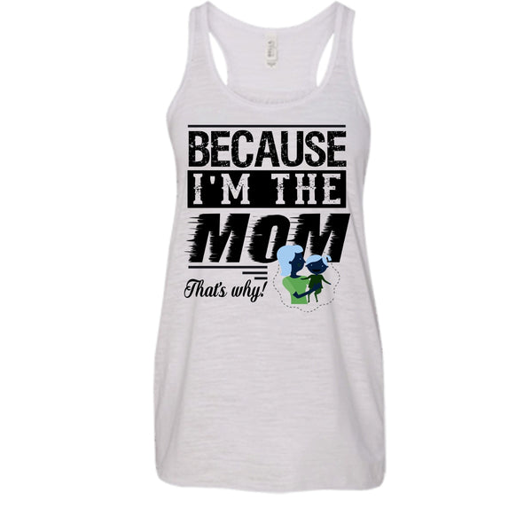 Because I'm The Mom That's Why Shirt, Mother's Day Gift Shirt
