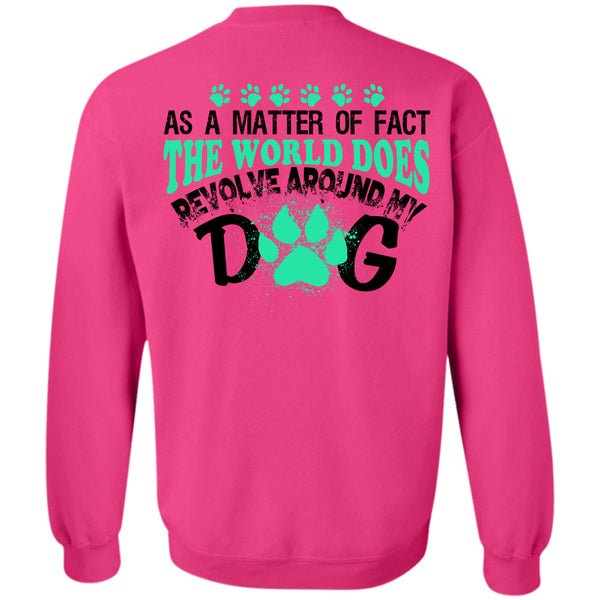My Love T Shirt, The World Does Revolve Around My Dog Sweatshirt