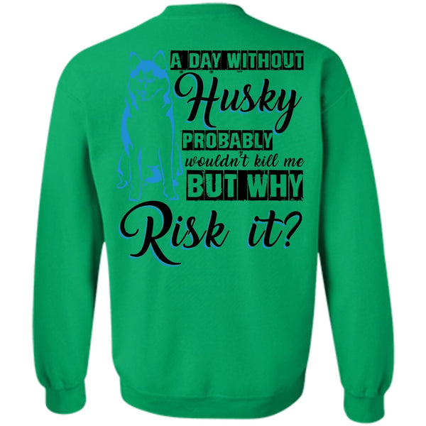 I Love Dog T Shirt, A Day Without Husky Sweatshirt