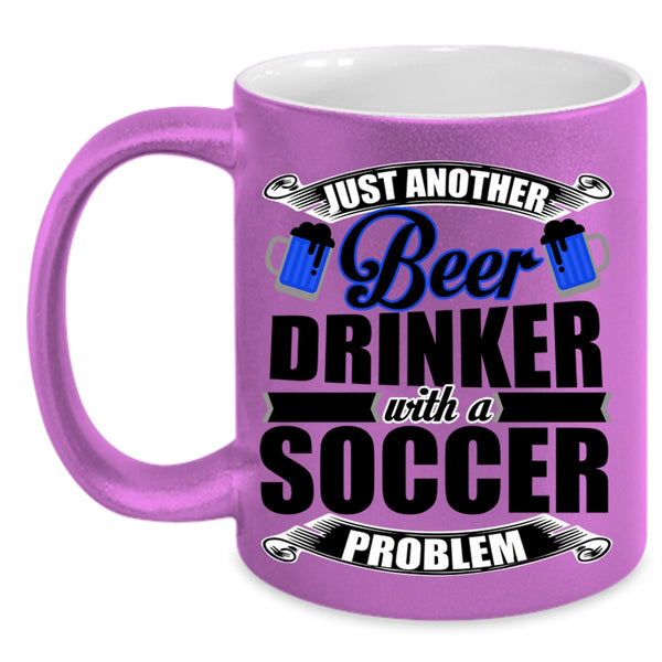 Soccer Problem Coffee Mug, Just Another Beer Drinker Accent Mug