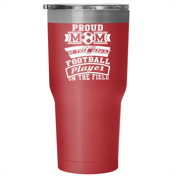 Proud Mom Of The Cutest Football Player Tumbler 30 oz Stainless Steel, Cool Mom Travel Mug