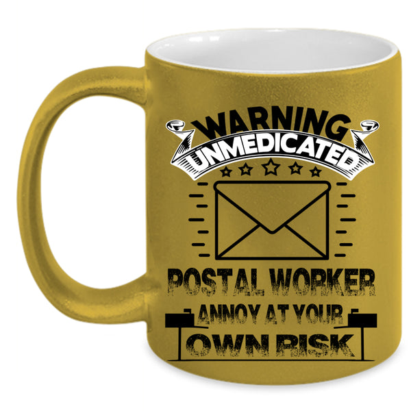 Cool Coffee Mug, Warning Unmedicated Postal Worker Accent Mug