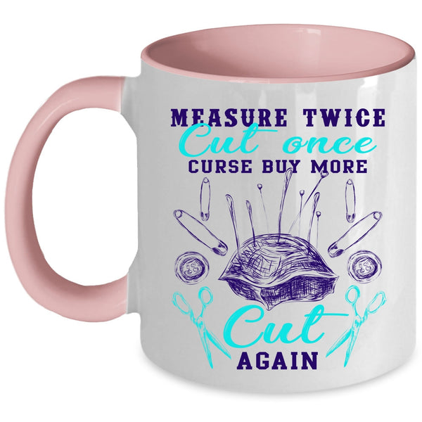 Curse Buy More Cut Again Coffee Mug, Measure Twice Cut Once Accent Mug