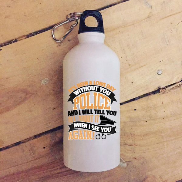 It's Been A Long Day Without You Police 20 oz Stainless Steel Bottle,I Will Tell You All About It Outdoor Sports Water Bottle