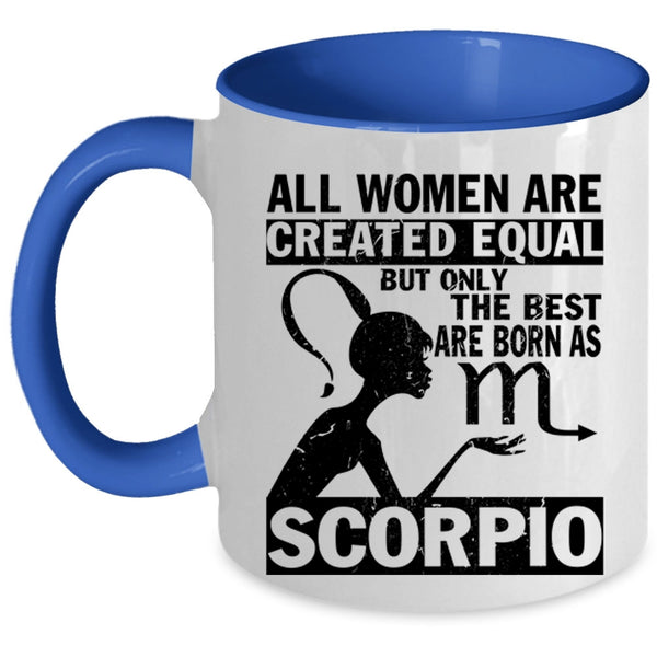 Cute Coffee Mug, Only The Best Women Are Born As Scorpio Accent Mug