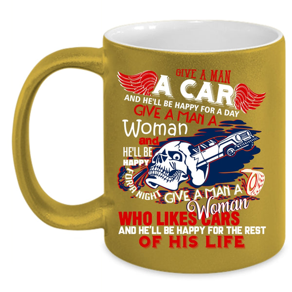 Give A Man A Car Coffee Mug, He'll Be Happy For A Day Coffee Cup