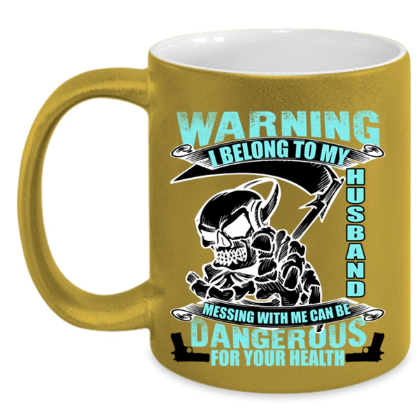 Messing with Me Can Be Dangerous Coffee Mug, I Belong To My Husband Accent Mug