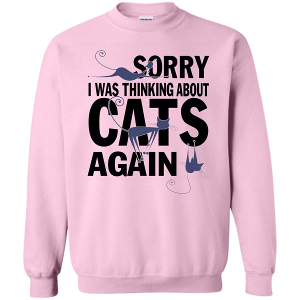 Think About Cats T Shirt, Sorry I Was Thinking About Cats Again Sweatshirt