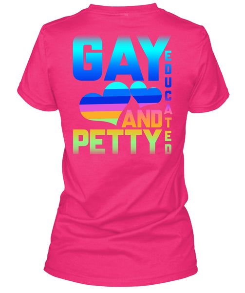 Gay Educated And Petty T Shirt, Being A Gay T Shirt