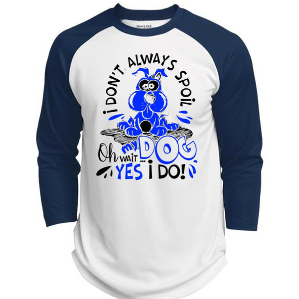 I Don't Always Spoil My Dog T Shirt, I Love My Dog T Shirt, Awesome T-Shirts  (Polyester Game Baseball Jersey)