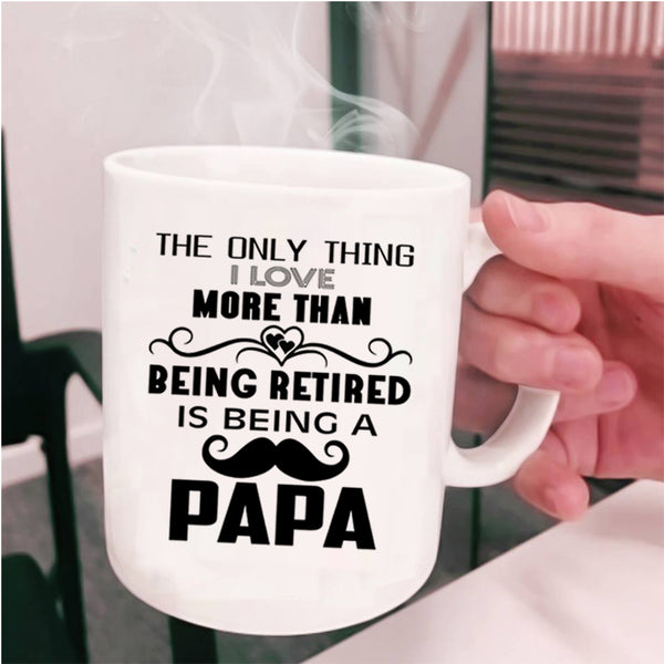 Being A Papa Coffee Mug, I Love More Than Being Retired Cup
