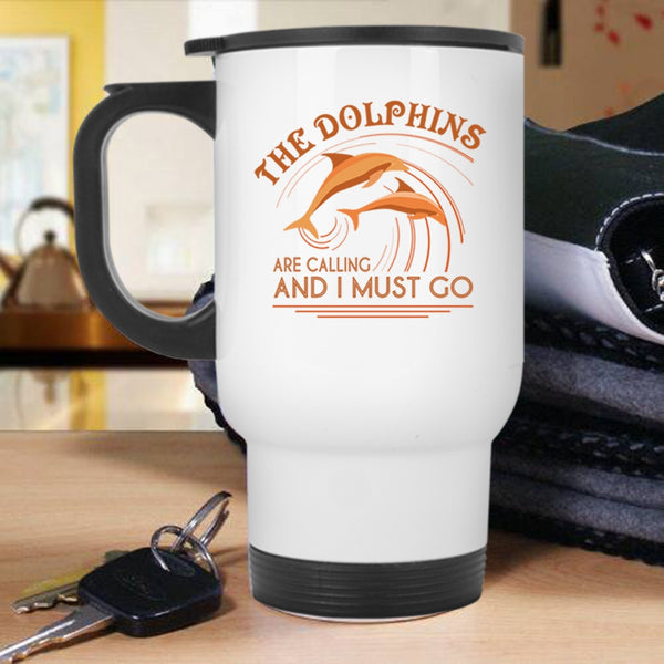 Cute Dolphins Travel Mug, The Dolphins Are Calling And I Must Go Mug