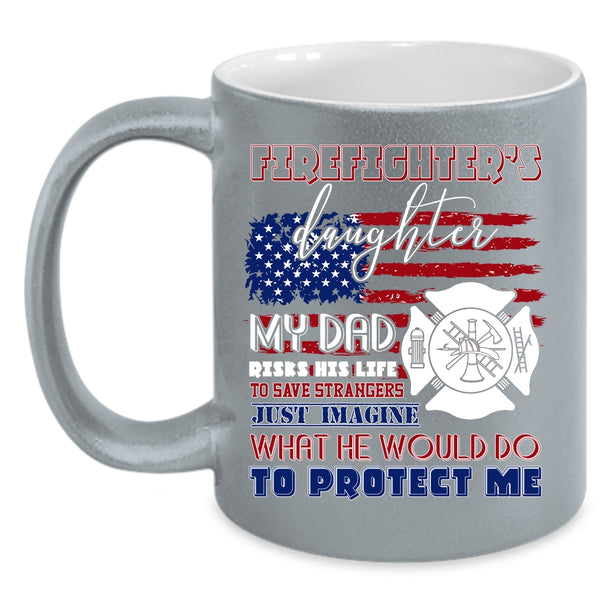 Firefighter's Daughter Coffee Mug, My Dad Protect Me Coffee Cup