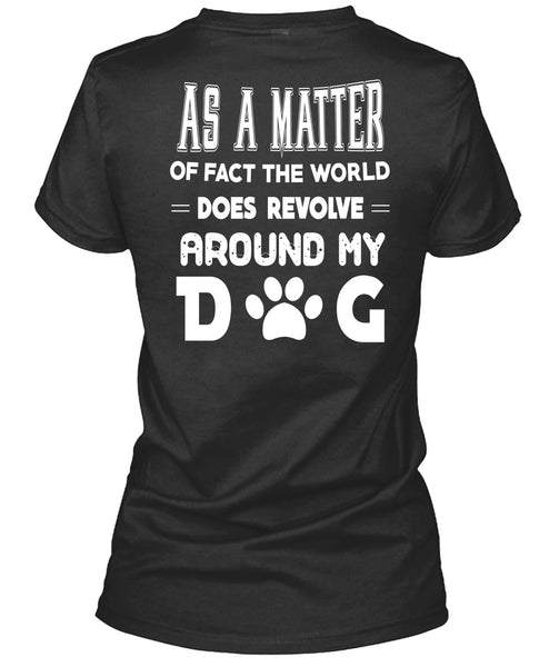 The World Does Revolve Around My Dog T Shirt, I Love Dog T Shirt