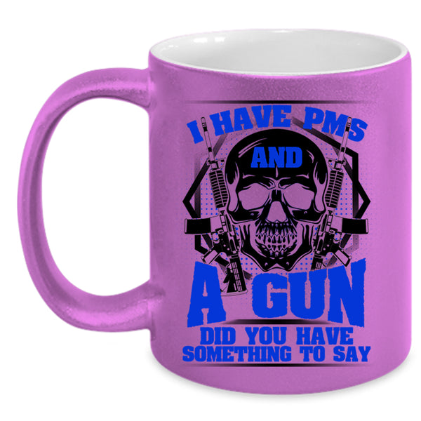 Awesome Gunner Coffee Mug, I Have PMS And A Gun Accent Mug